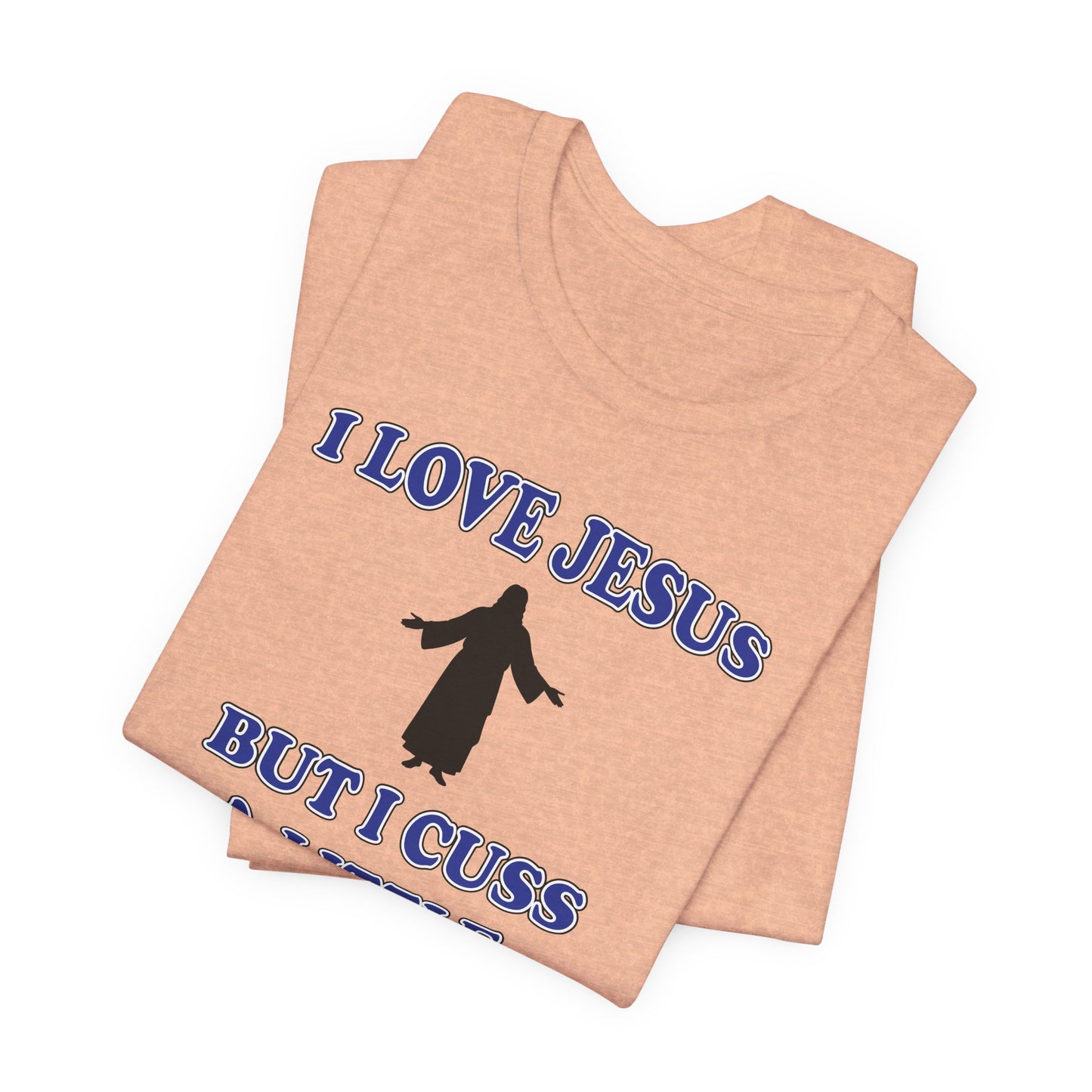 'I Love Jesus But I Cuss A Little' (Soft, Quality Bella & Canvas <Or Comparable> Unisex Tee)
