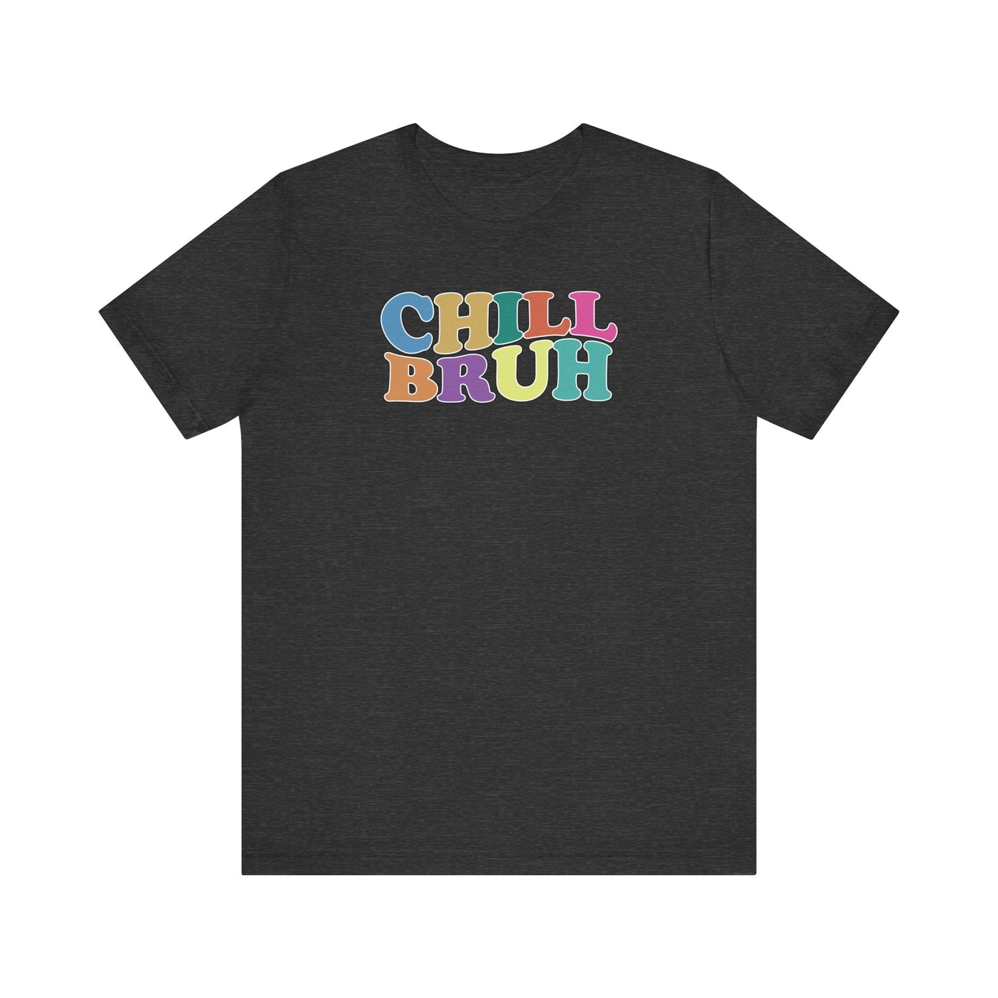 'Chill Bruh' (Soft, Quality Bella & Canvas <Or Comparable> Unisex Tee)