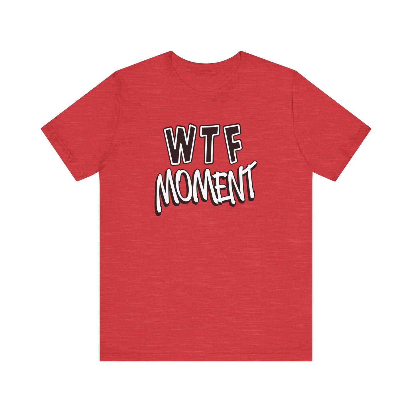 'WTF Moment' (Soft, Quality Bella & Canvas <Or Comparable> Unisex Tee)