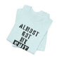 'Almost Got My Shit Together' (VS 1) (Soft, Quality Bella & Canvas <Or Comparable> Unisex Tee)