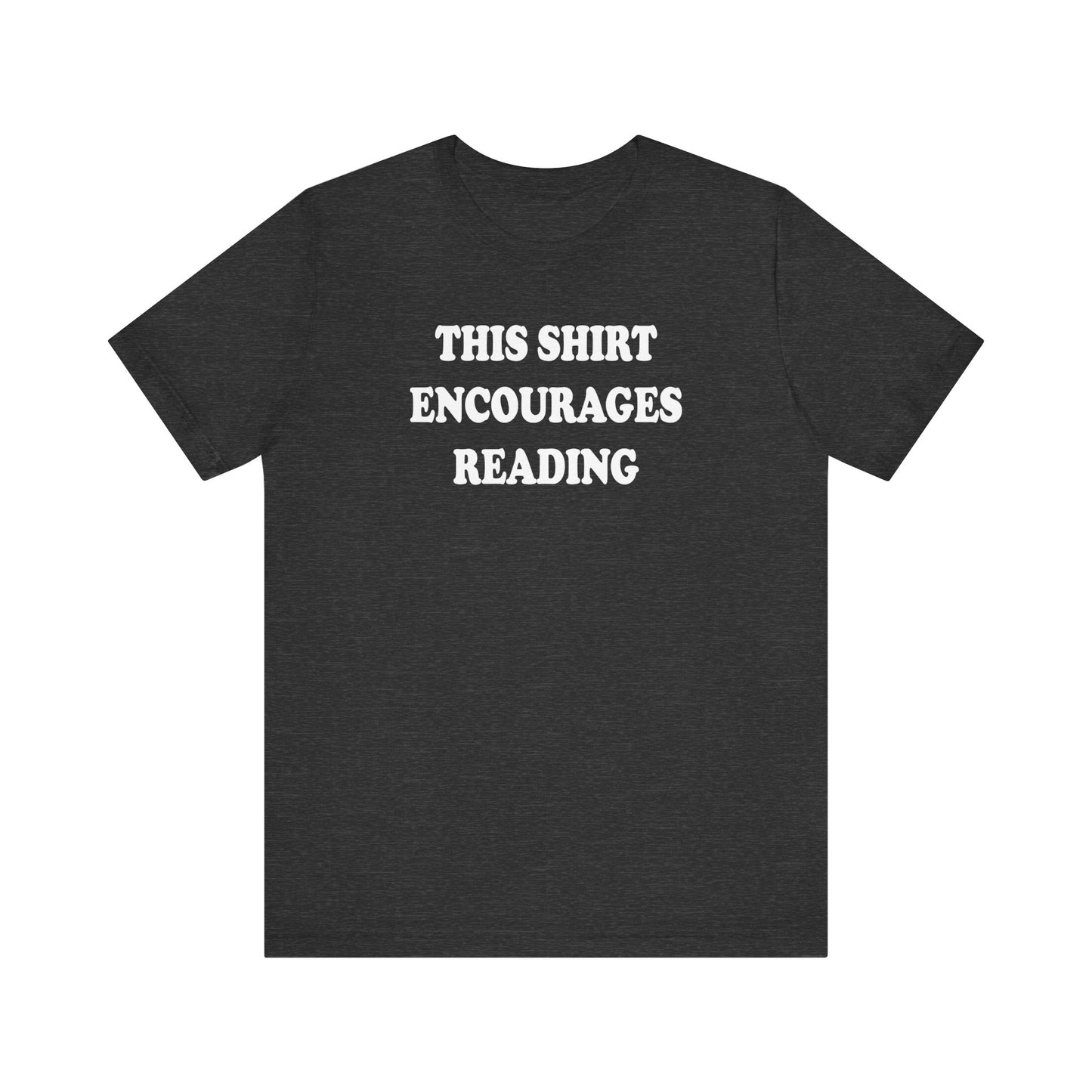 'This Shirt Encourages Reading' (Soft, Quality Bella & Canvas <Or Comparable> Unisex Tee)