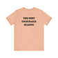 'This Shirt Encourages Reading' (Soft, Quality Bella & Canvas <Or Comparable> Unisex Tee)