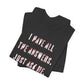 'I Have All The Answers. Just Ask Me.' (Soft, Quality Bella & Canvas <Or Comparable> Unisex Tee)