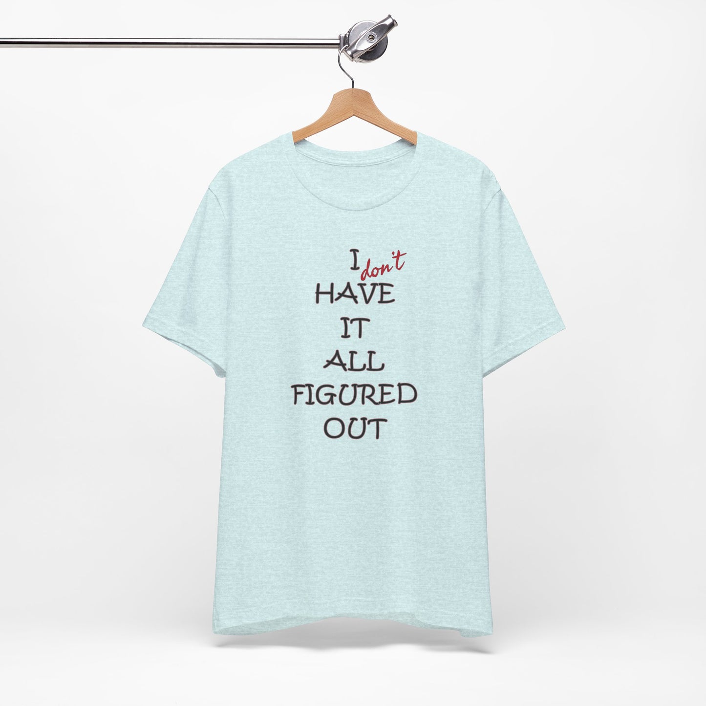 'I Have It All Figured Out' (Soft, Quality Bella & Canvas <Or Comparable> Unisex Tee)