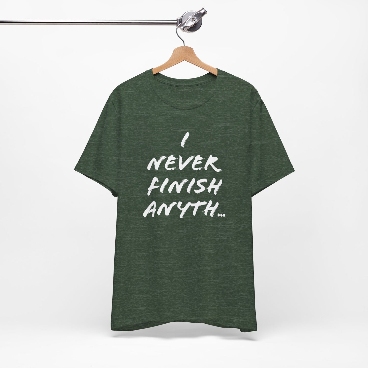 'I Never Finish Anythi...'  (Soft, Quality Bella & Canvas <Or Comparable> Unisex Tee)