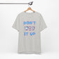'Don't WTF It Up' (Soft, Quality Bella & Canvas <Or Comparable> Unisex Tee)