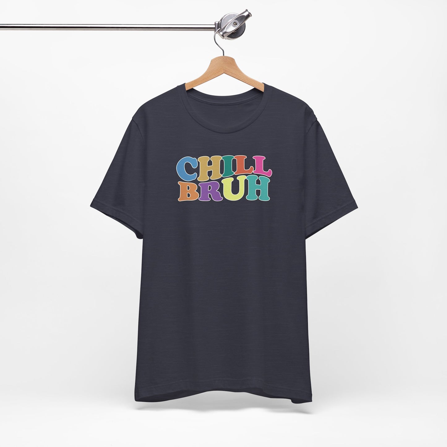 'Chill Bruh' (Soft, Quality Bella & Canvas <Or Comparable> Unisex Tee)