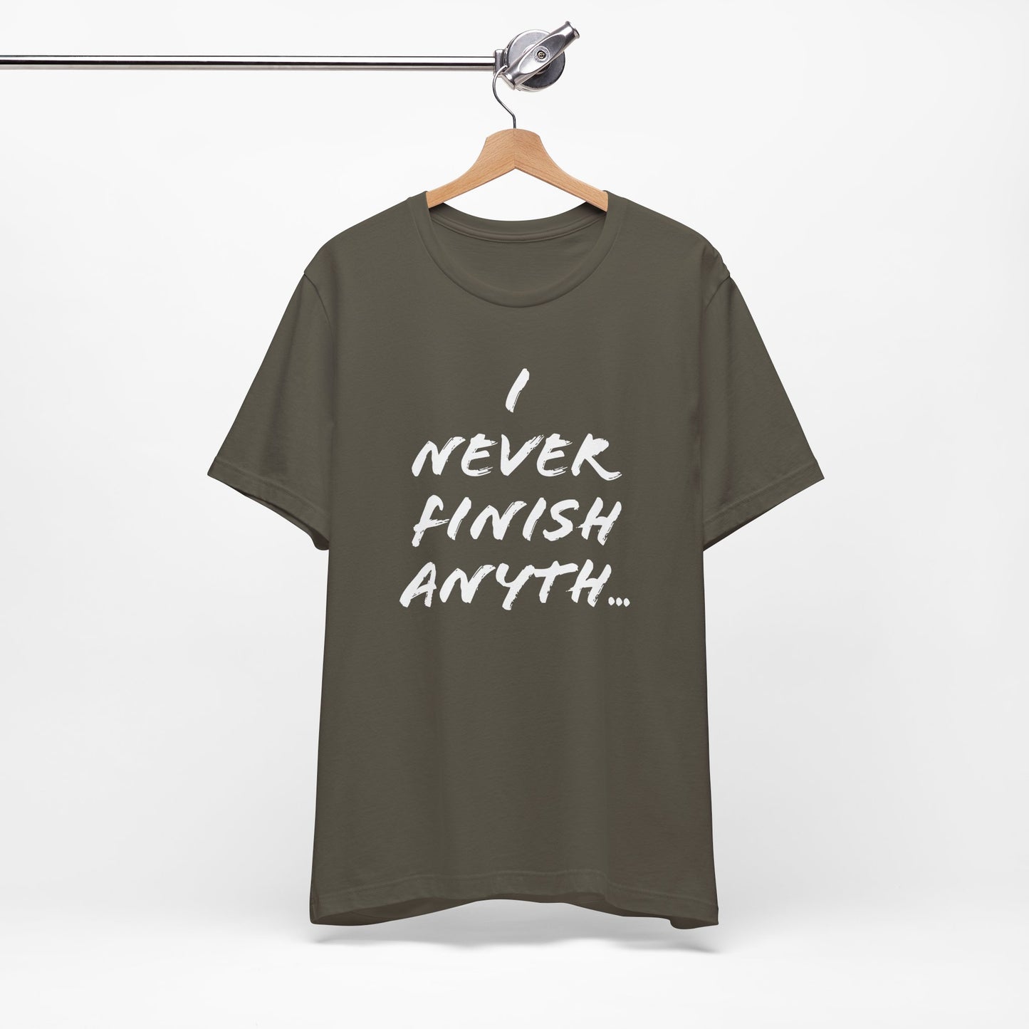 'I Never Finish Anythi...'  (Soft, Quality Bella & Canvas <Or Comparable> Unisex Tee)