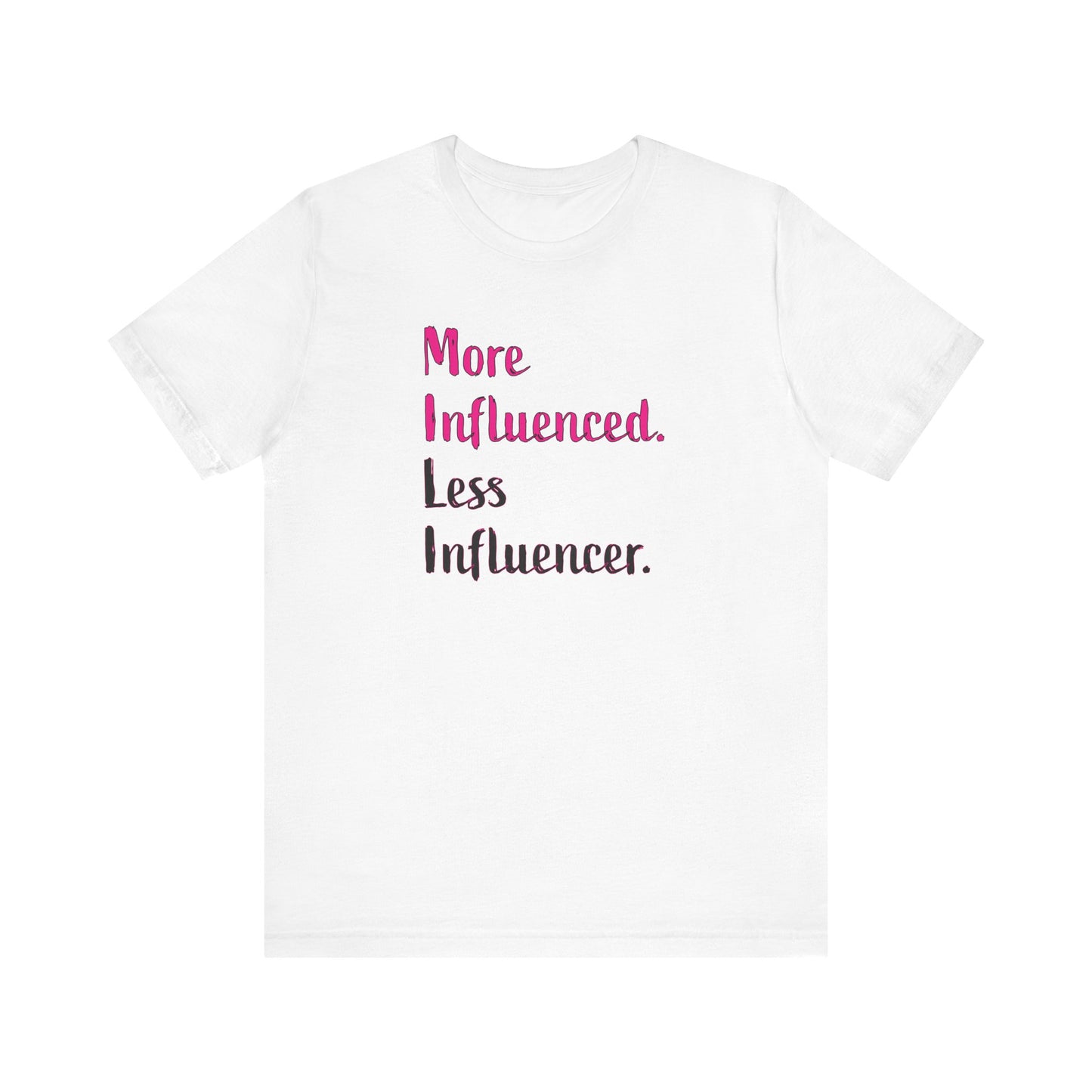 'More Influenced. Less Influencer.' (VS 3) (Soft, Quality Bella & Canvas <Or Comparable> Unisex Tee)