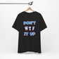 'Don't WTF It Up' (Soft, Quality Bella & Canvas <Or Comparable> Unisex Tee)