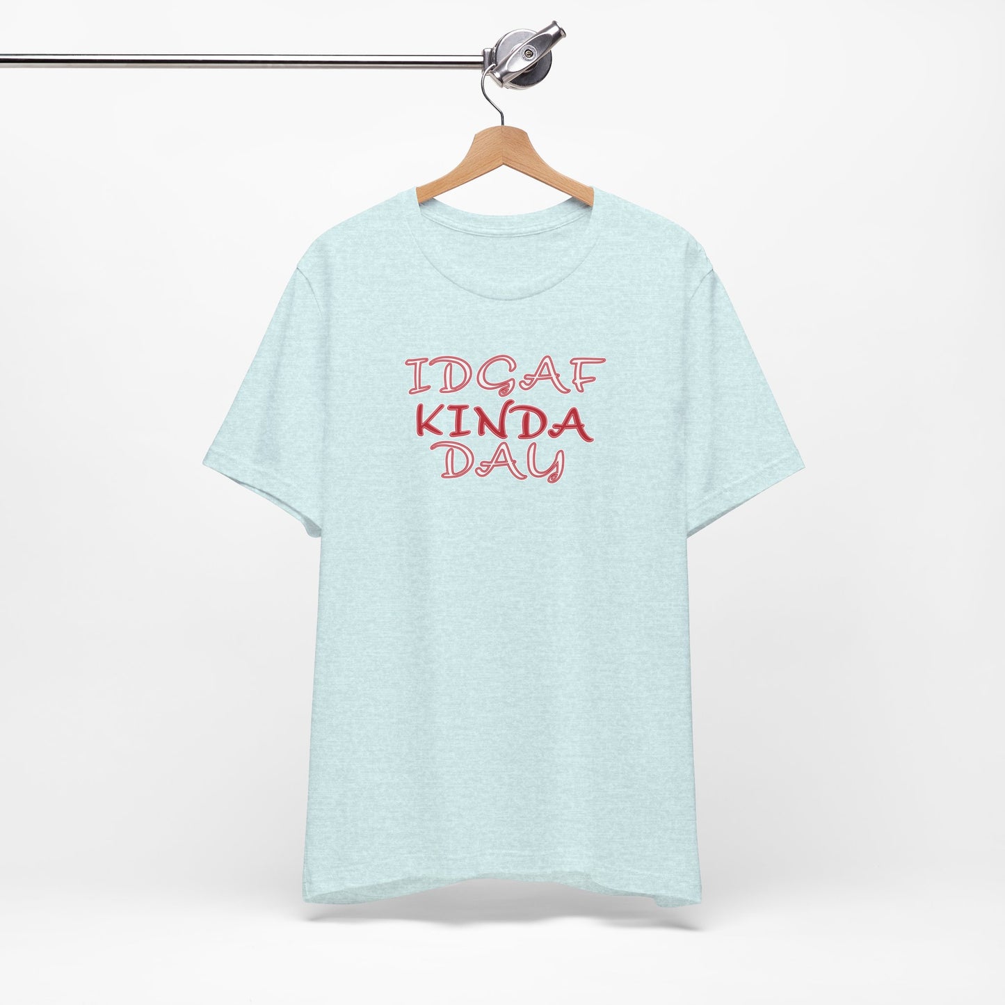 'IDGAF Kinda Day' (VS 2) (Soft, Quality Bella & Canvas <Or Comparable> Unisex Tee)
