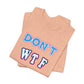 'Don't WTF It Up' (Soft, Quality Bella & Canvas <Or Comparable> Unisex Tee)