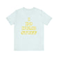 'I Do Dumb Stuff' (VS 2) (Soft, Quality Bella & Canvas <Or Comparable> Unisex Tee)