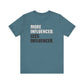 'More Influenced. Less Influencer' (VS 1) (Soft, Quality Bella & Canvas <Or Comparable> Unisex Tee)