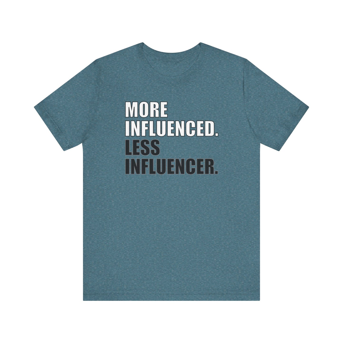 'More Influenced. Less Influencer' (VS 1) (Soft, Quality Bella & Canvas <Or Comparable> Unisex Tee)