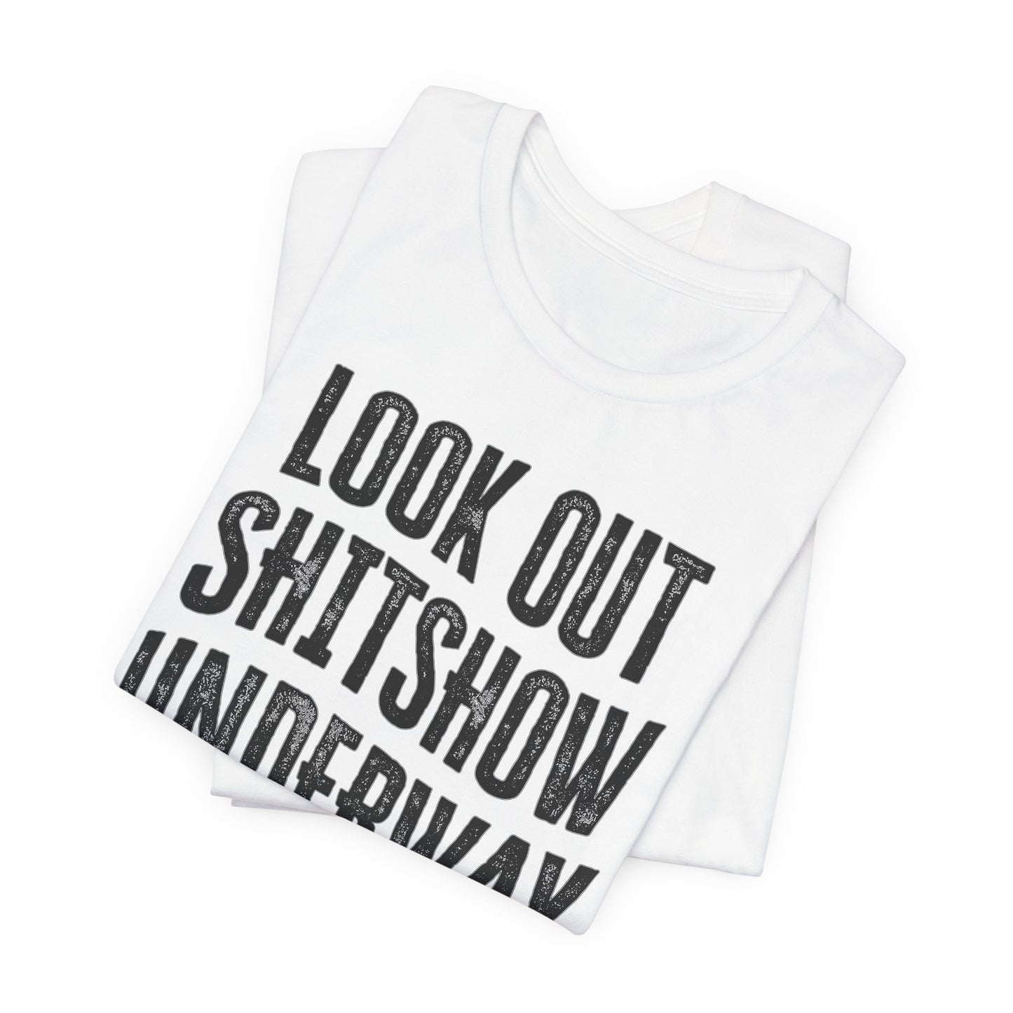 'Look Out Shitshow Underway' (VS 1) (Soft, Quality Bella & Canvas <Or Comparable> Unisex Tee)