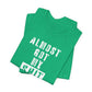 'Almost Got My Shit Together' (VS 1) (Soft, Quality Bella & Canvas <Or Comparable> Unisex Tee)