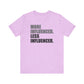 'More Influenced. Less Influencer' (VS 1) (Soft, Quality Bella & Canvas <Or Comparable> Unisex Tee)