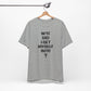 'WTF Did I Get Myself Into? (VS 1) (Soft, Quality Bella & Canvas <Or Comparable> Unisex Tee)