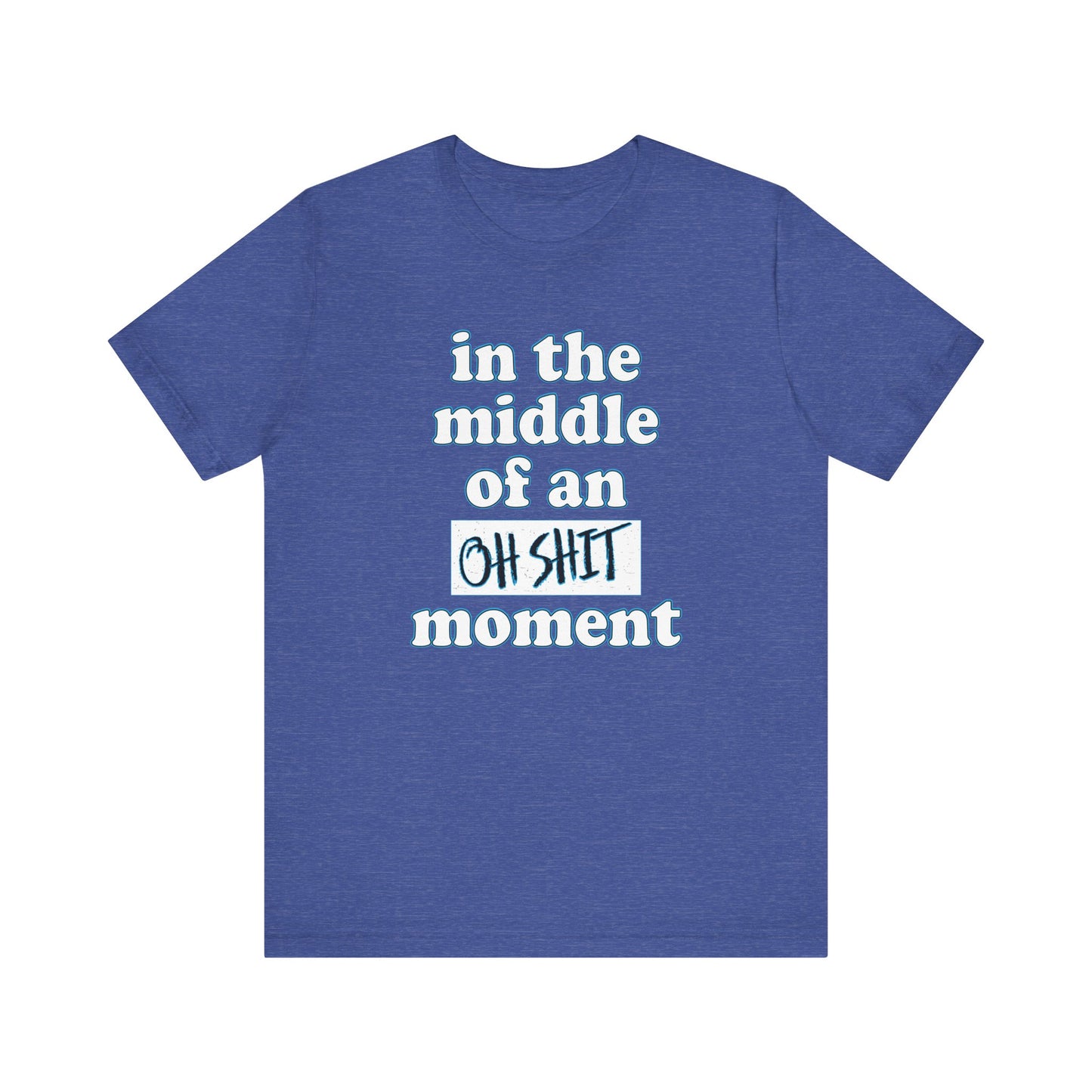 'Oh Shit Moment' (Soft, Quality Bella & Canvas <Or Comparable> Unisex Tee)