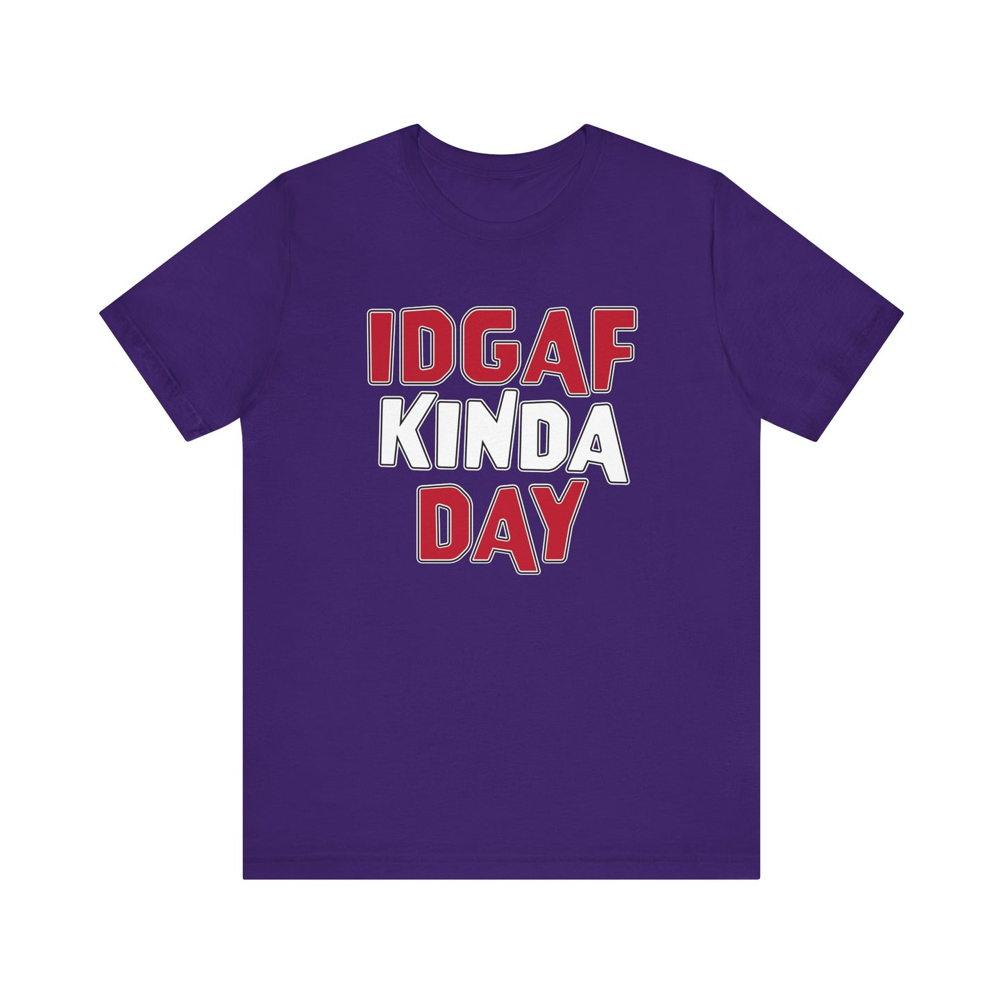'IDGAF Kinda Day' (VS 1) (Soft, Quality Bella & Canvas <Or Comparable> Unisex Tee)