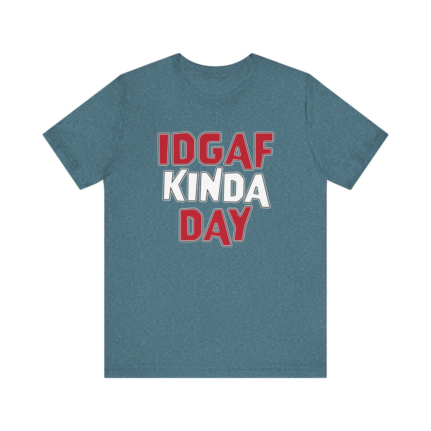 'IDGAF Kinda Day' (VS 1) (Soft, Quality Bella & Canvas <Or Comparable> Unisex Tee)
