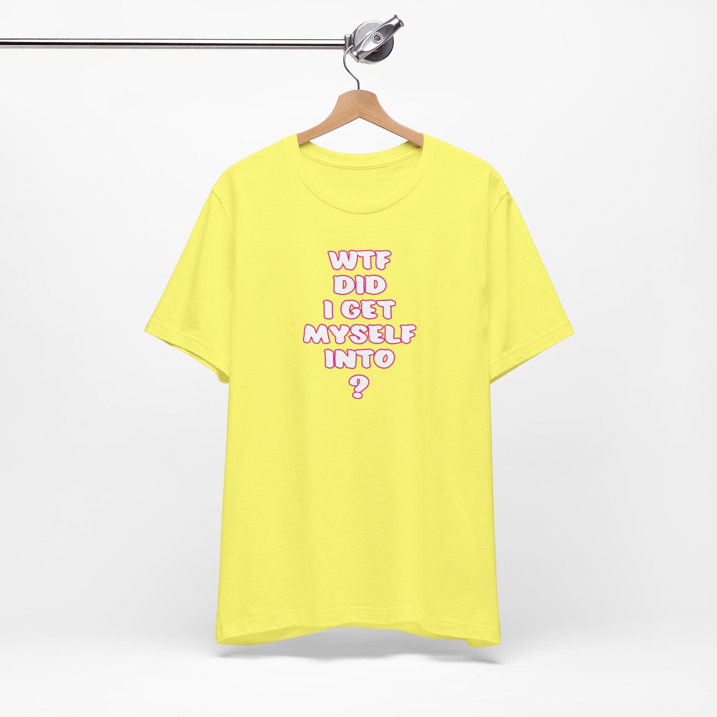 'WTF Did I Get Myself Into? (VS 2) (Soft, Quality Bella & Canvas <Or Comparable> Unisex Tee)