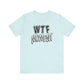 'WTF Moment' (Soft, Quality Bella & Canvas <Or Comparable> Unisex Tee)