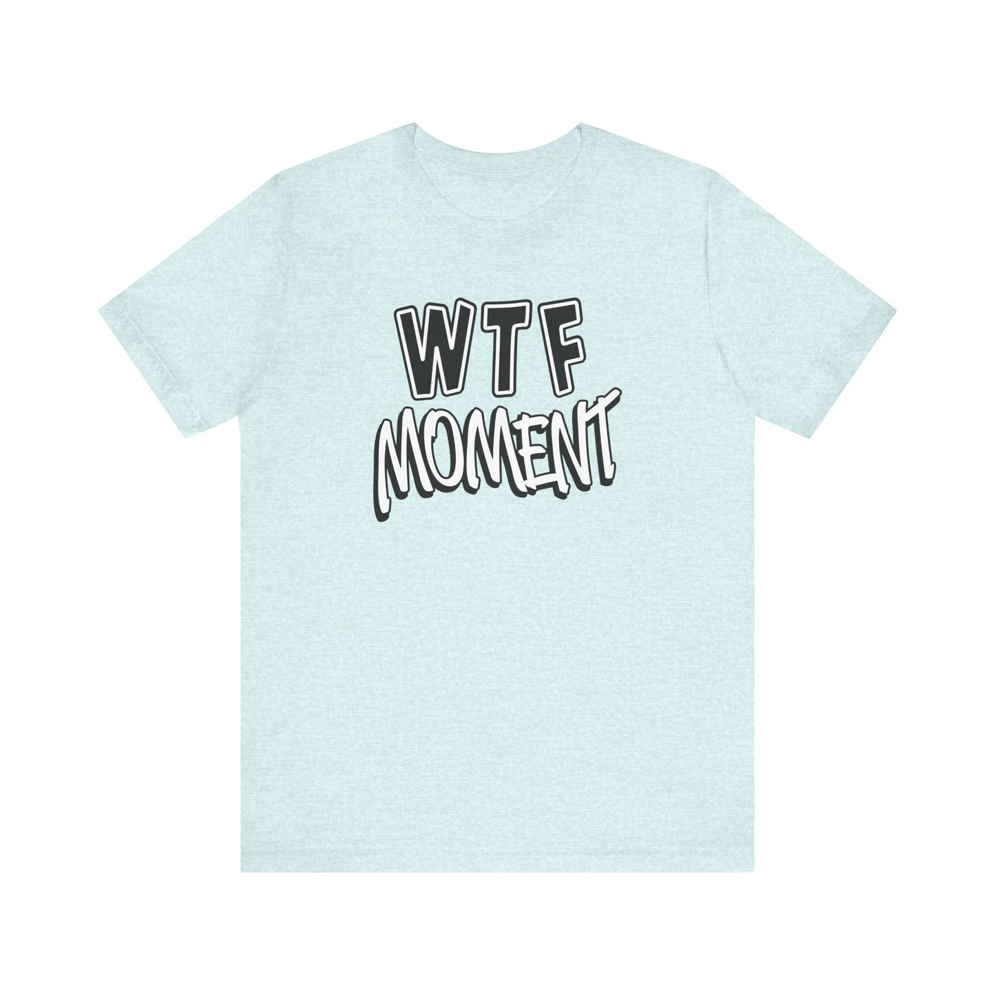 'WTF Moment' (Soft, Quality Bella & Canvas <Or Comparable> Unisex Tee)