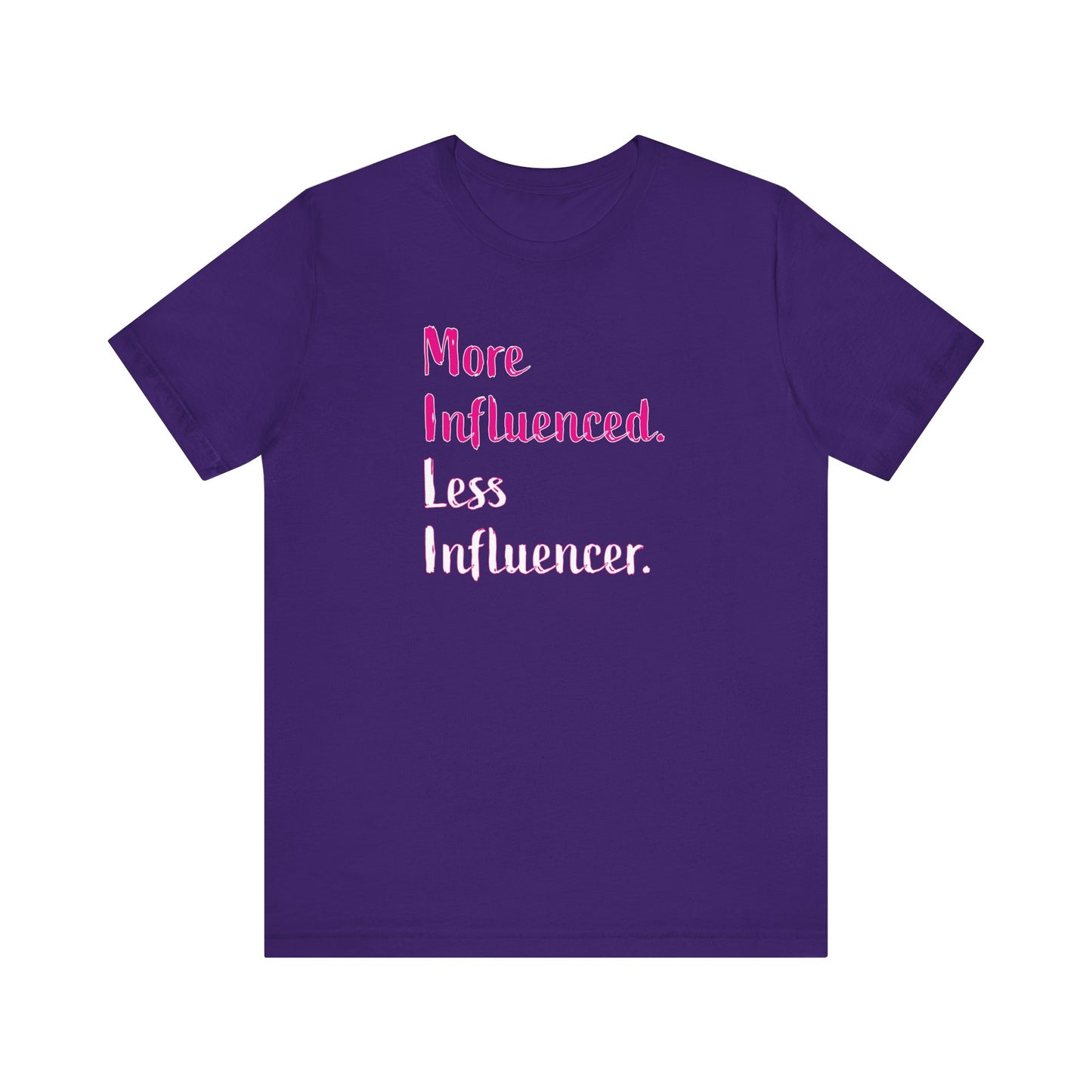 'More Influenced. Less Influencer.' (VS 3) (Soft, Quality Bella & Canvas <Or Comparable> Unisex Tee)