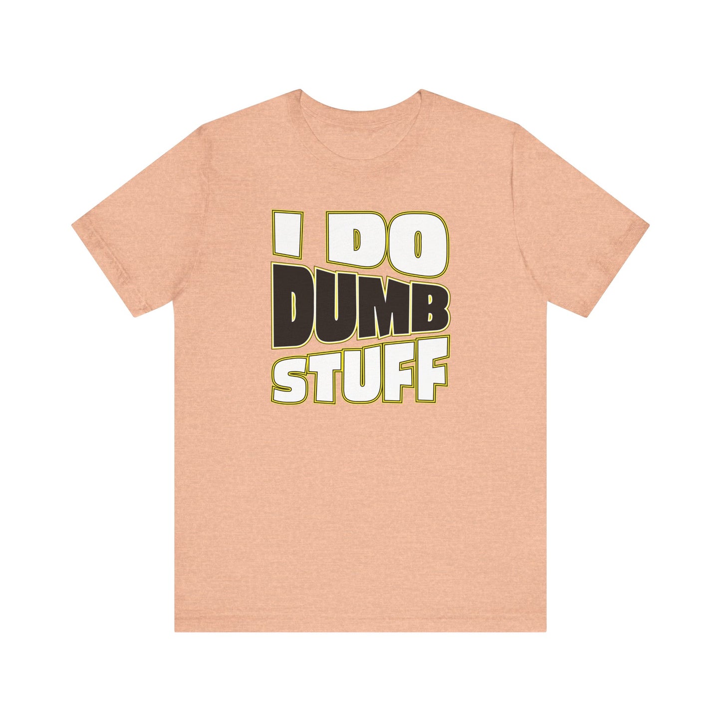 'I Do Dumb Stuff' (VS 1) (Soft, Quality Bella & Canvas <Or Comparable> Unisex Tee)