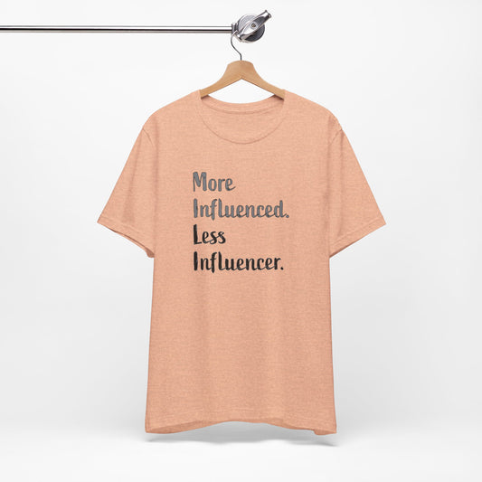 'More Influenced. Less Influencer.' (VS 2) (Soft, Quality Bella & Canvas <Or Comparable> Unisex Tee)