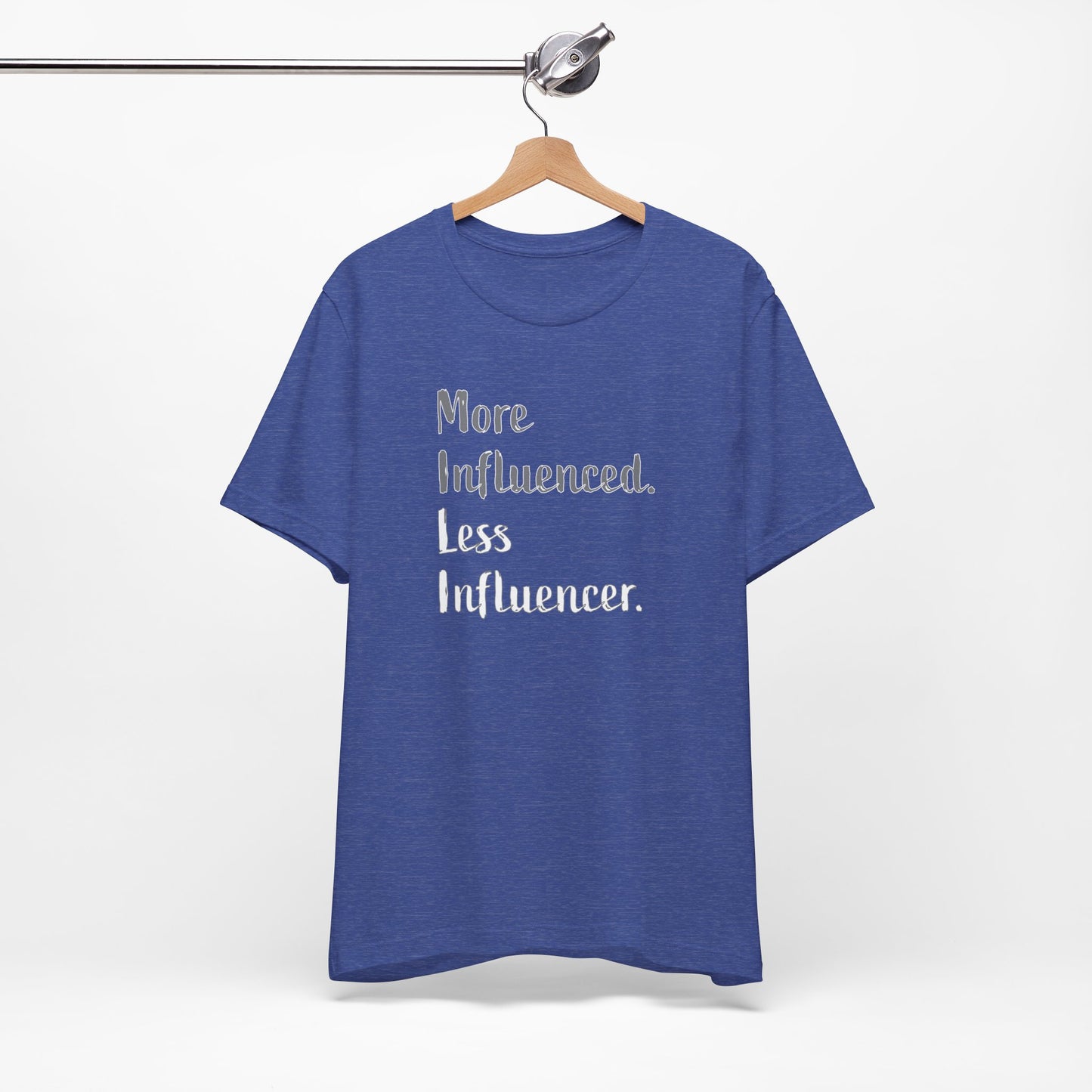 'More Influenced. Less Influencer.' (VS 2) (Soft, Quality Bella & Canvas <Or Comparable> Unisex Tee)