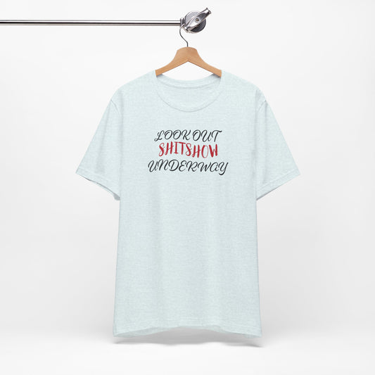 'Look Out Shitshow Underway' (VS 2) (Soft, Quality Bella & Canvas <Or Comparable> Unisex Tee)