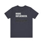 'More Influenced. Less Influencer' (VS 1) (Soft, Quality Bella & Canvas <Or Comparable> Unisex Tee)