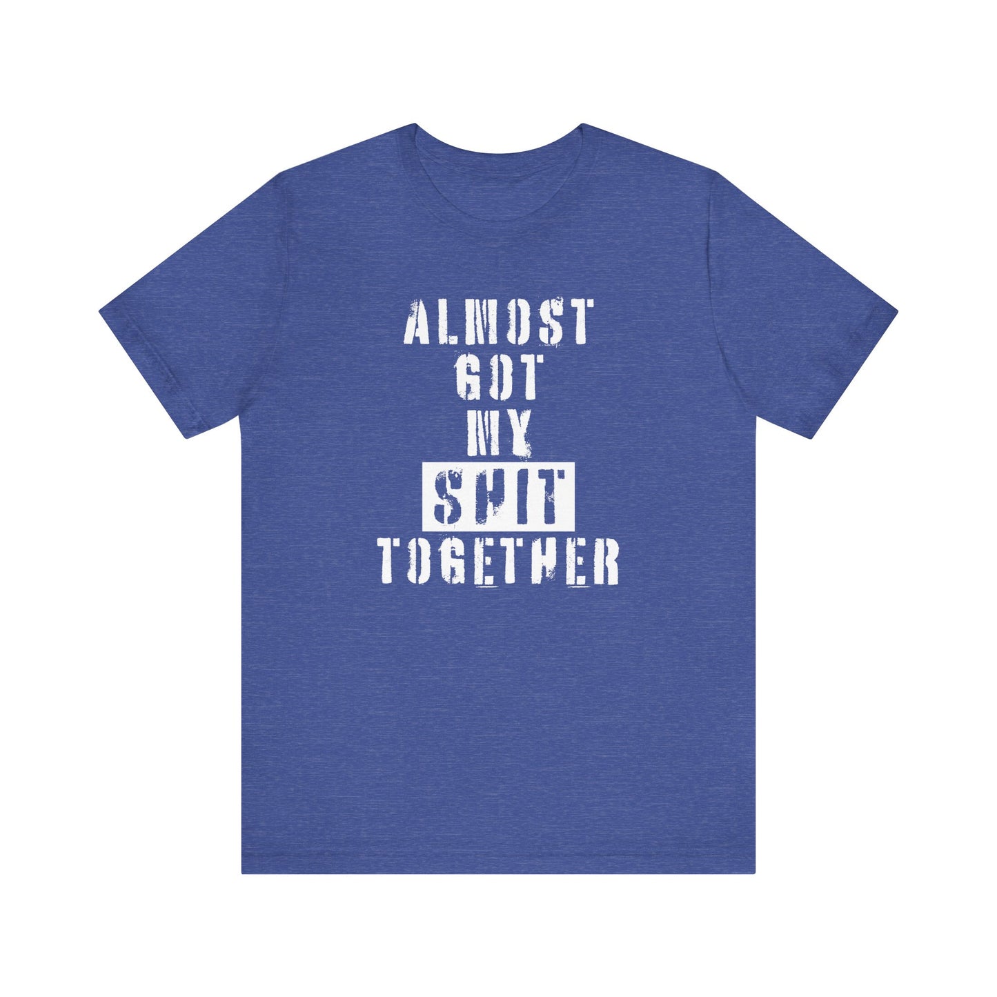 'Almost Got My Shit Together' (VS 1) (Soft, Quality Bella & Canvas <Or Comparable> Unisex Tee)
