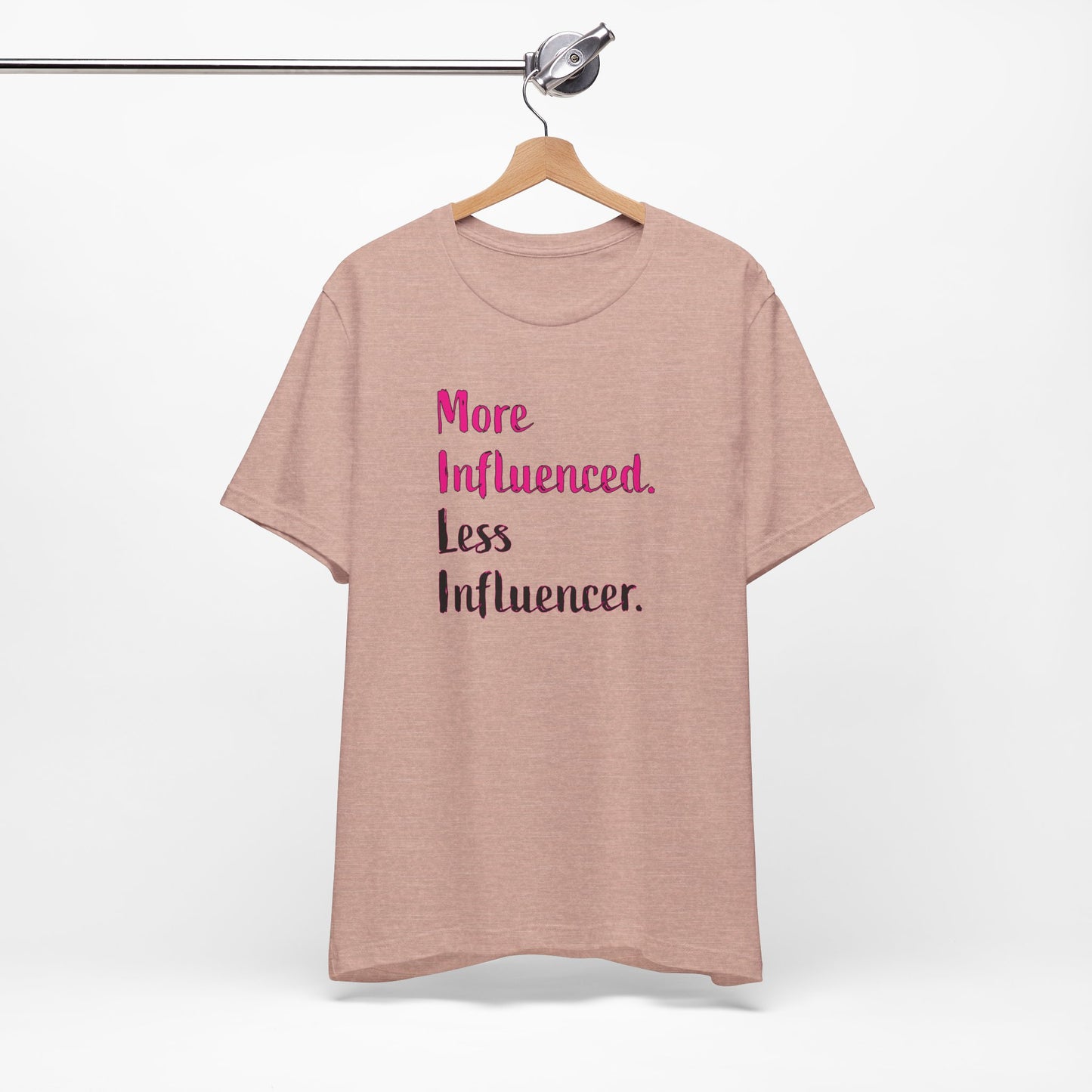 'More Influenced. Less Influencer.' (VS 3) (Soft, Quality Bella & Canvas <Or Comparable> Unisex Tee)