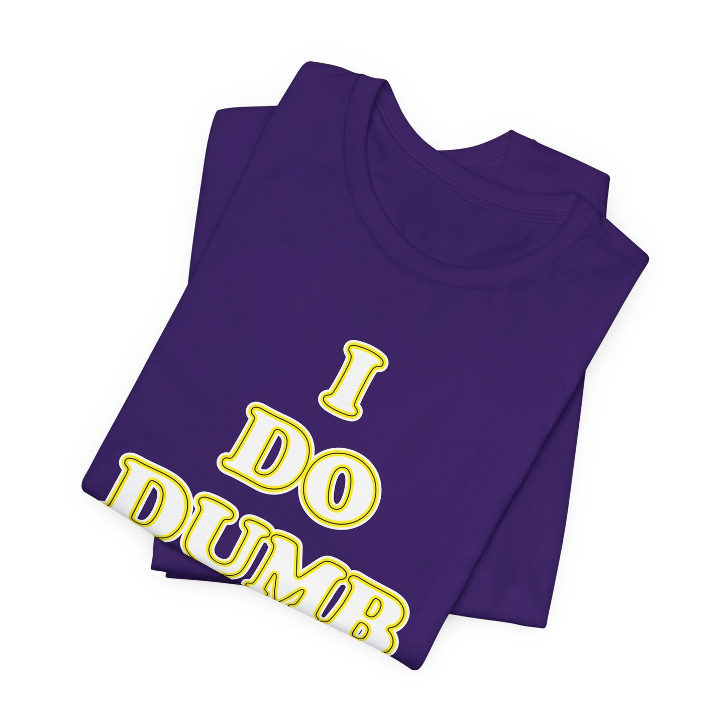 'I Do Dumb Stuff' (VS 2) (Soft, Quality Bella & Canvas <Or Comparable> Unisex Tee)