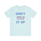 'Don't WTF It Up' (Soft, Quality Bella & Canvas <Or Comparable> Unisex Tee)