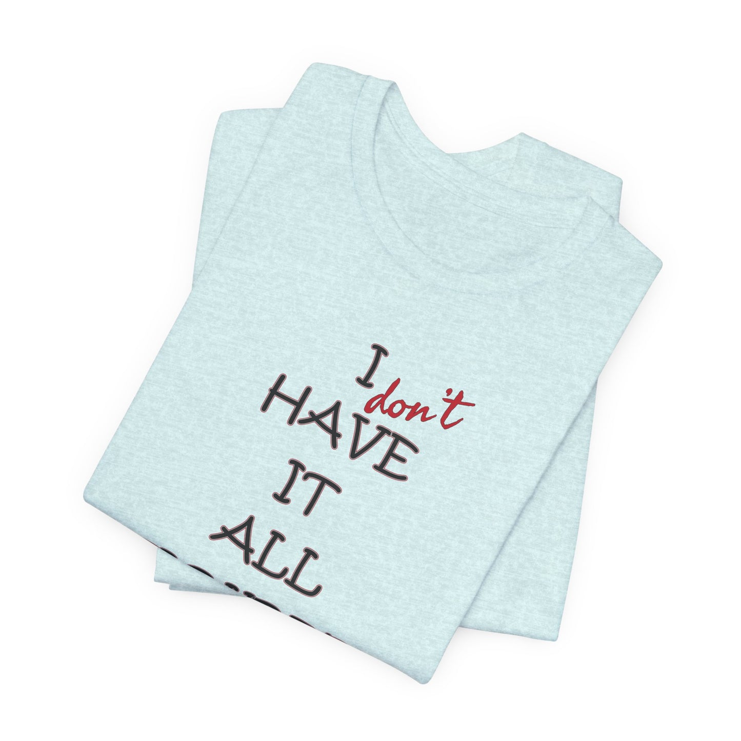 'I Have It All Figured Out' (Soft, Quality Bella & Canvas <Or Comparable> Unisex Tee)