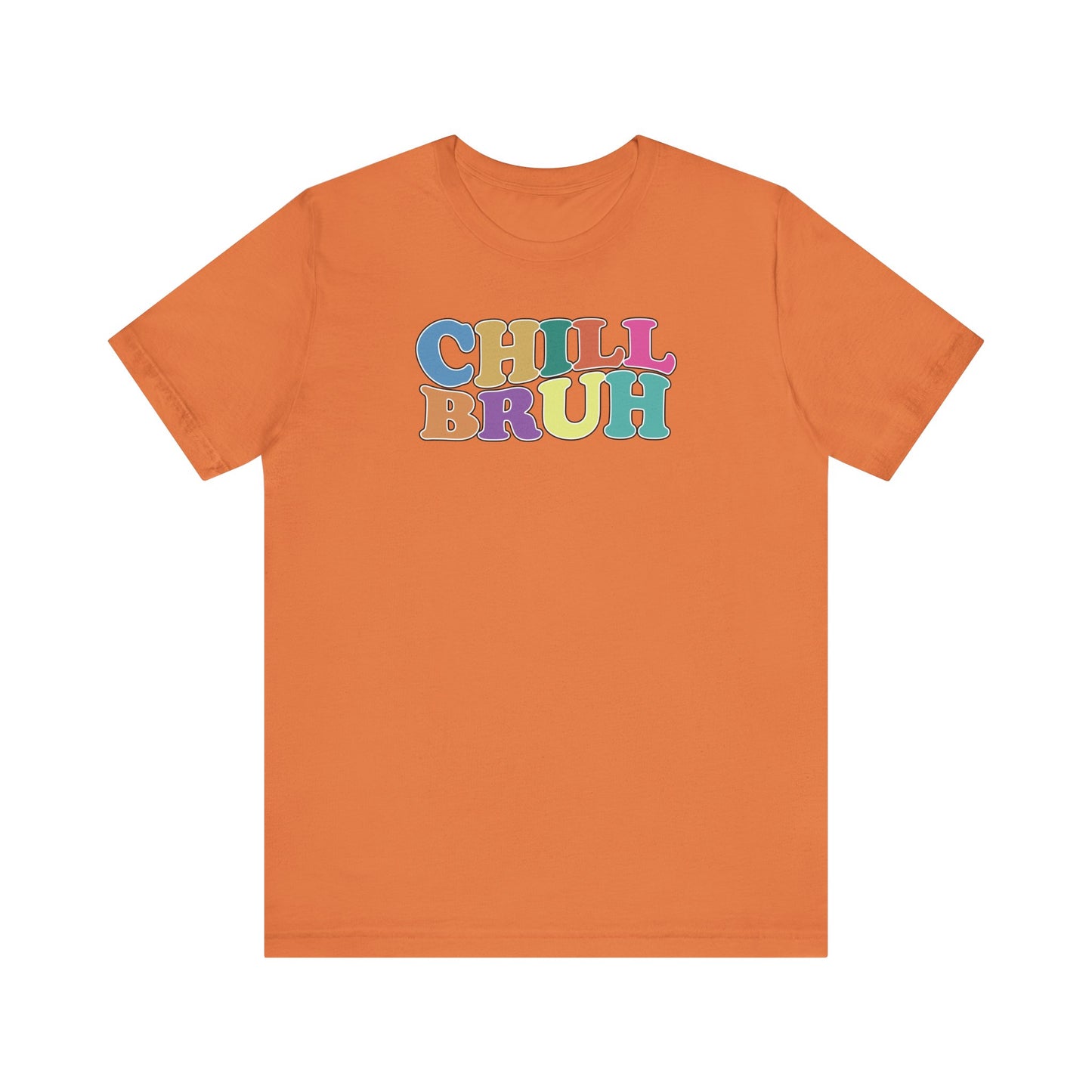 'Chill Bruh' (Soft, Quality Bella & Canvas <Or Comparable> Unisex Tee)
