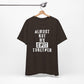 'Almost Got My Shit Together' (VS 1) (Soft, Quality Bella & Canvas <Or Comparable> Unisex Tee)