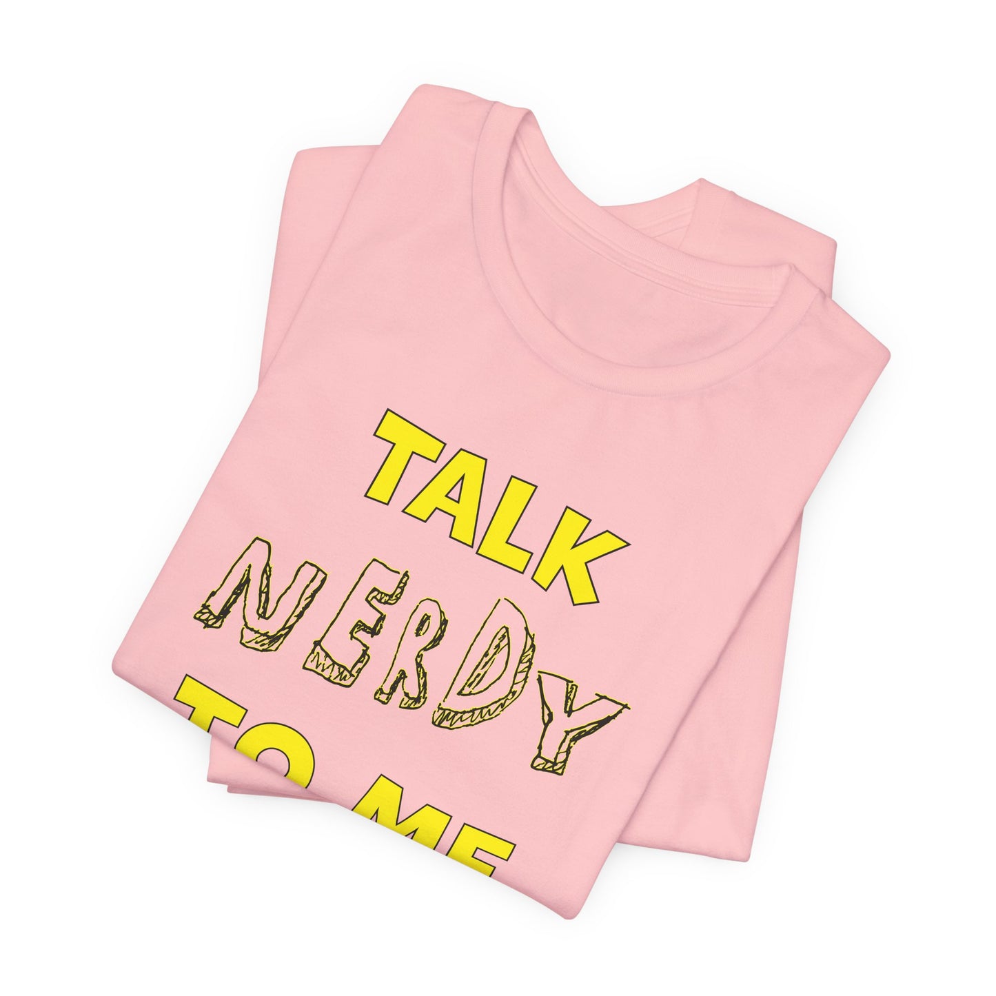 'Talk Nerdy to Me' (Soft, Quality Bella & Canvas <Or Comparable> Unisex Tee)