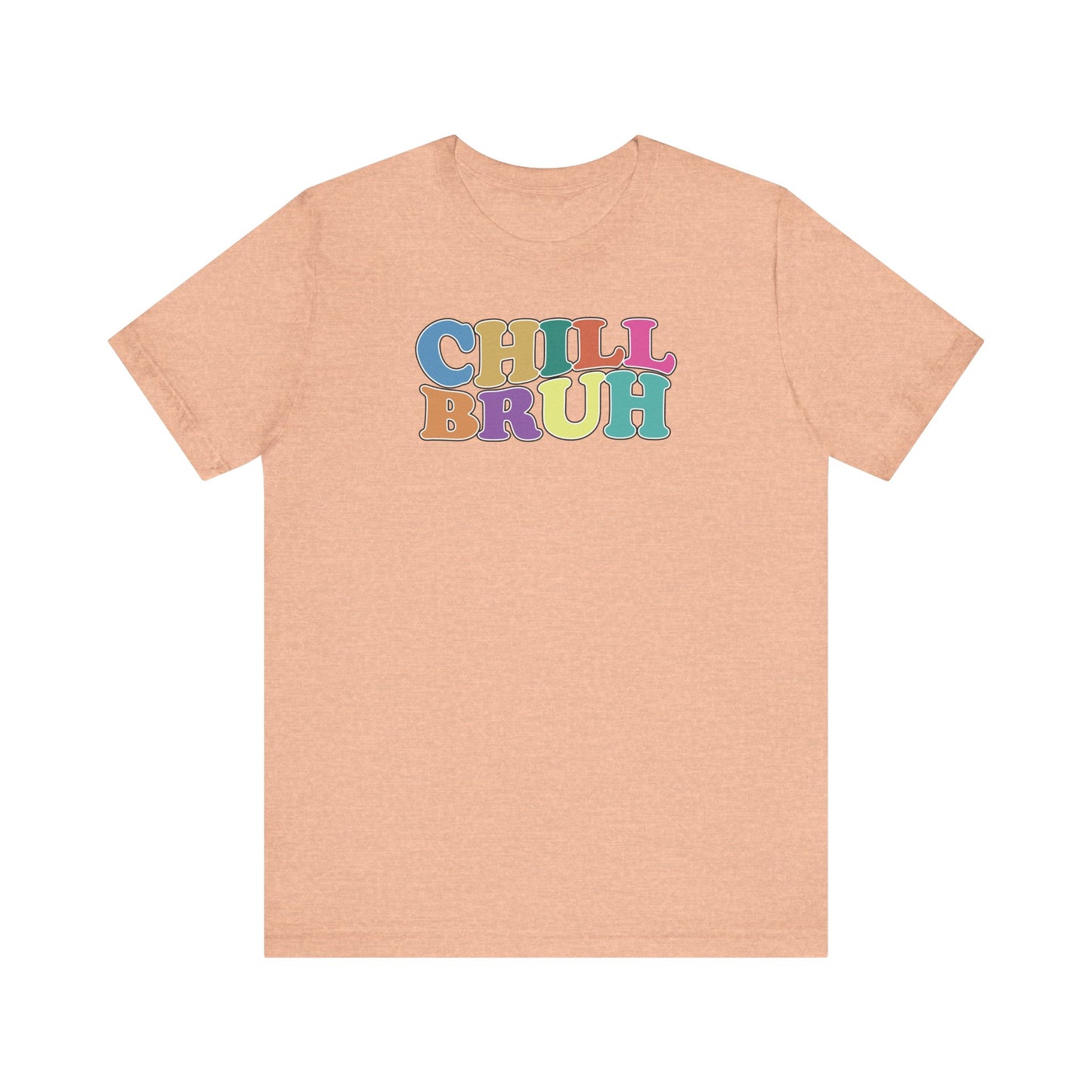 'Chill Bruh' (Soft, Quality Bella & Canvas <Or Comparable> Unisex Tee)