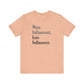 'More Influenced. Less Influencer.' (VS 2) (Soft, Quality Bella & Canvas <Or Comparable> Unisex Tee)