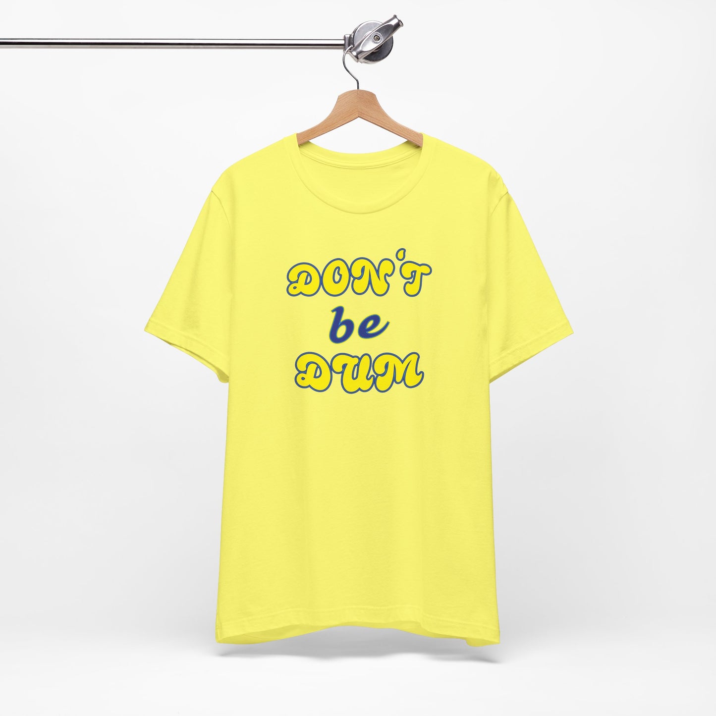'Don't Be Dum' (VS 2) (Soft, Quality Bella & Canvas <Or Comparable> Unisex Tee)