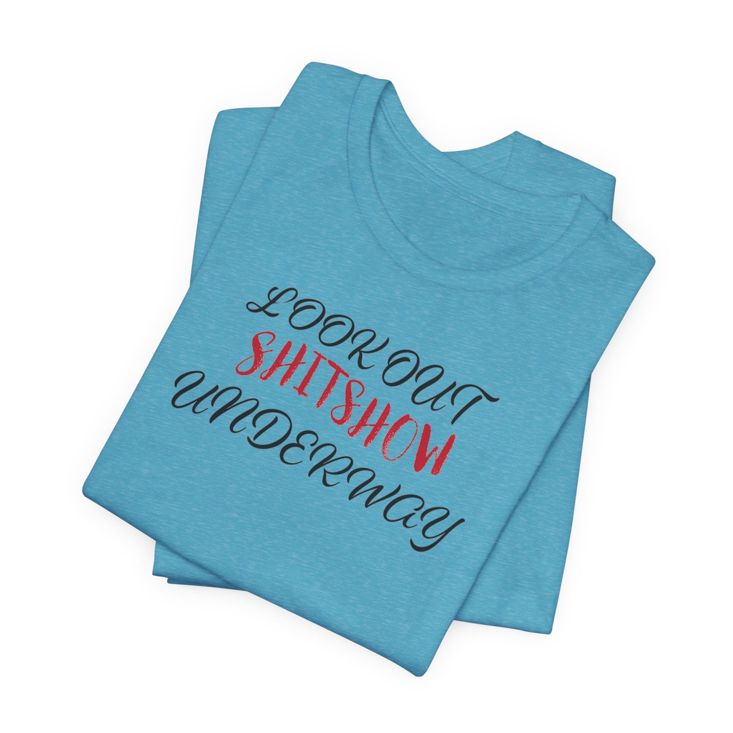 'Look Out Shitshow Underway' (VS 2) (Soft, Quality Bella & Canvas <Or Comparable> Unisex Tee)