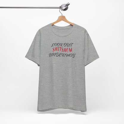 'Look Out Shitshow Underway' (VS 2) (Soft, Quality Bella & Canvas <Or Comparable> Unisex Tee)