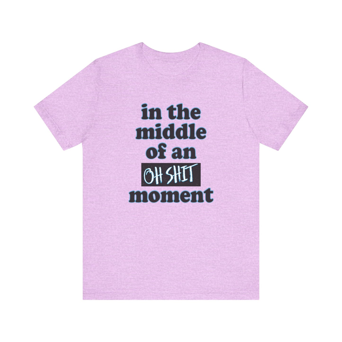 'Oh Shit Moment' (Soft, Quality Bella & Canvas <Or Comparable> Unisex Tee)