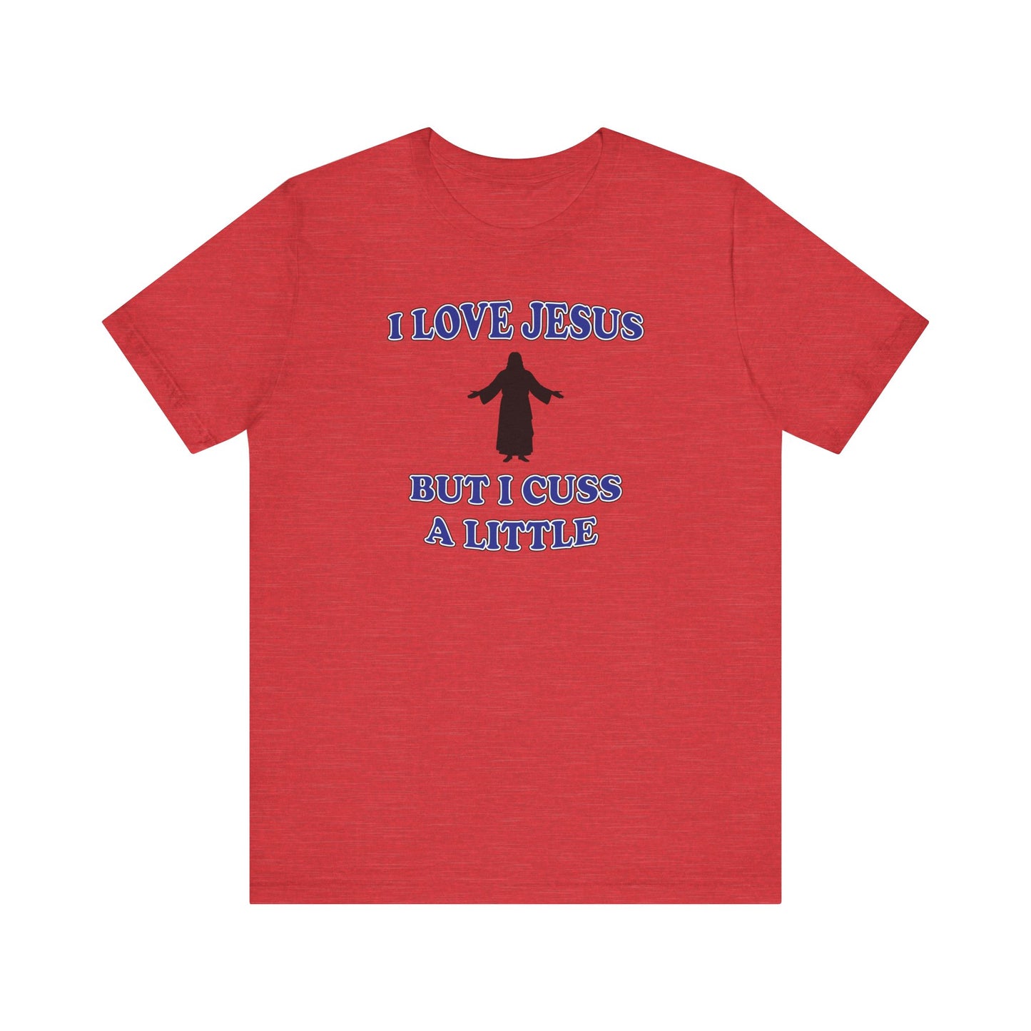'I Love Jesus But I Cuss A Little' (Soft, Quality Bella & Canvas <Or Comparable> Unisex Tee)